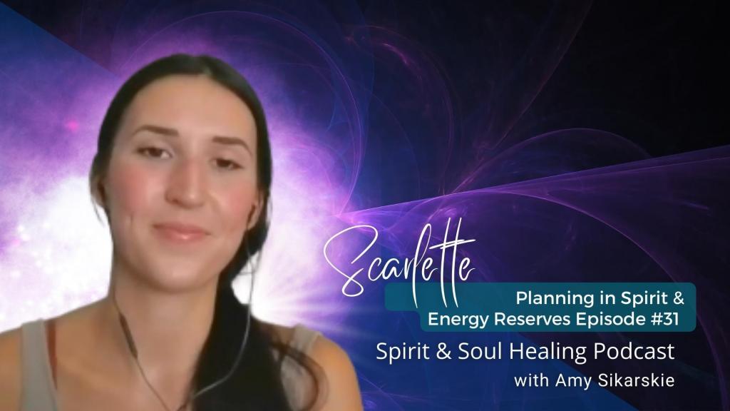 31. Planning in Spirit & Energy Reserves – Scarlett’s Reading & Healing Session