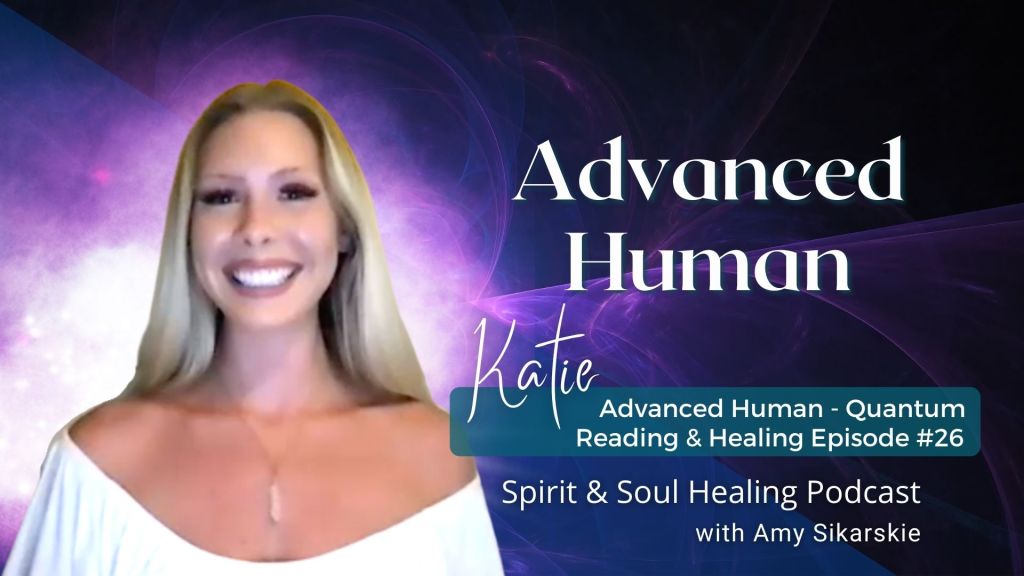 26. Advanced Human – Katie’s Quantum Reading & Healing Transmission.