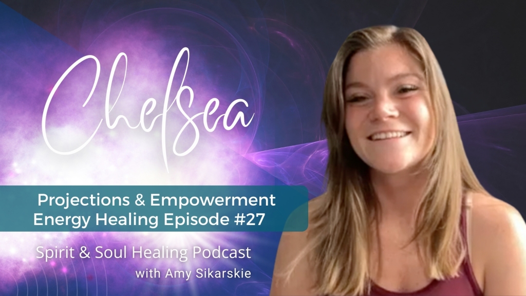 27. Projections & Empowerment – Chelsea’s Energy Healing Session