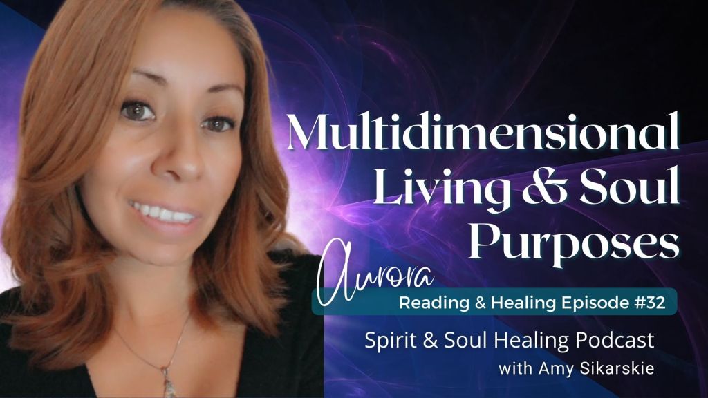 32. Multidimensional Living + Soul Purposes – Aurora’s Energy Healing Session